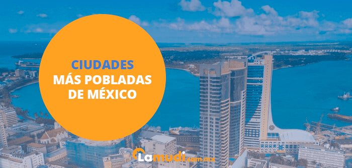 Top 10 ciudades más pobladas de México y del mundo | Lamudi