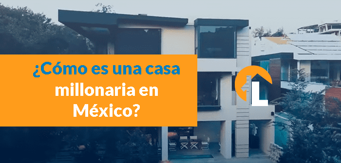 Cómo es una casa millonaria en México? Averígualo ahora | Lamudi